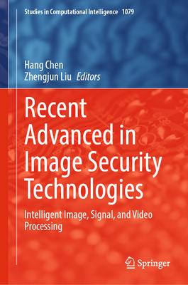 Recent Advanced in Image Security Technologies: Intelligent Image, Signal, and Video Processing