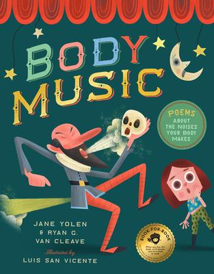 Body Music: Poems about the Noises Your Body Makes: Some for a Purpose, Some by Accident, and Some to Make Actual Music