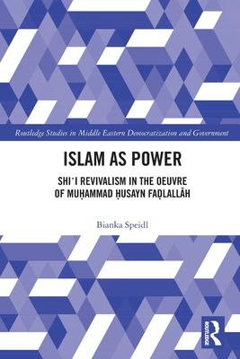 Islam as Power: Shi‛i Revivalism in the Oeuvre of Muhammad Husayn Fadlallah