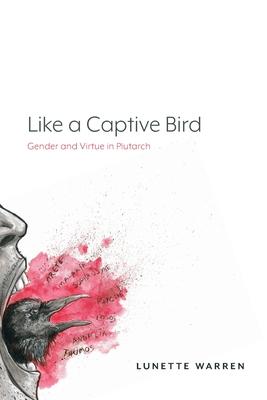 Like a Captive Bird: Gender and Virtue in Plutarch