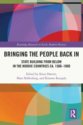 Bringing the People Back in: State Building from Below in the Nordic Countries Ca. 1500-1800