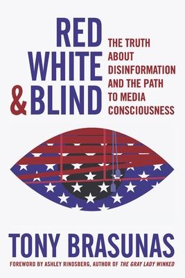 Red, White & Blind: The Truth about Disinformation and the Path to Media Consciousness