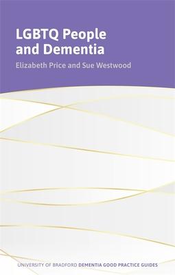 LGBTQ+ People and Dementia: A Good Practice Guide