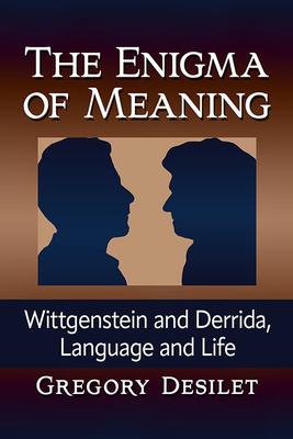 The Enigma of Meaning: Wittgenstein and Derrida, Language and Life