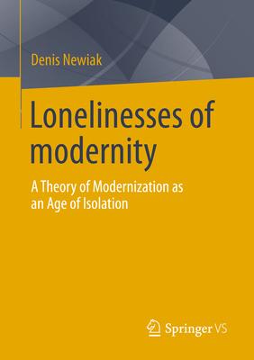 The Loneliness of Modernity: A Theory of Modernization as an Age of Isolation