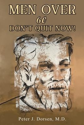 Men Over 60: Don’t Quit Now!