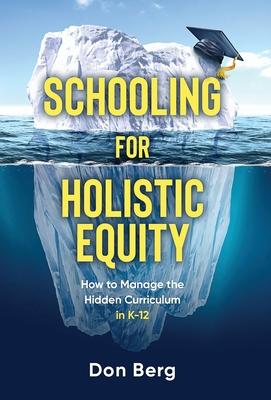 Schooling For Holistic Equity: How To Manage the Hidden Curriculum for K-12