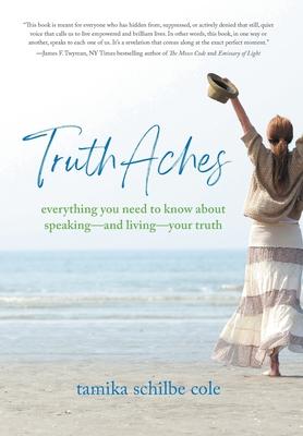 TruthAches: Everything You Need to Know About Speaking-and Living-Your Truth