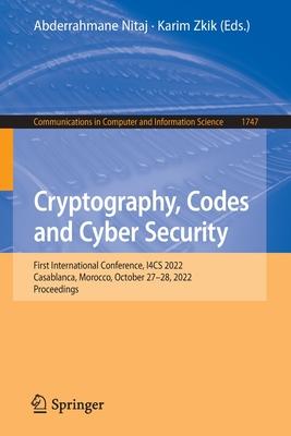 Cryptography, Codes and Cyber Security: First International Conference, I4cs 2022, Casablanca, Morocco, October 27-28, 2022, Proceedings