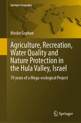 Agriculture, Recreation, Water Quality and Nature Protection in the Hula Valley, Israel: 70 Years of a Mega-Ecological Project