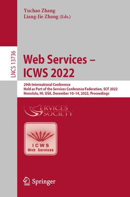 Web Services - Icws 2022: 29th International Conference, Held as Part of the Services Conference Federation, Scf 2022, Honolulu, Hi, Usa, Decemb