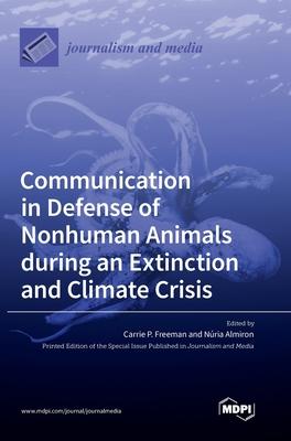 Communication in Defense of Nonhuman Animals during an Extinction and Climate Crisis