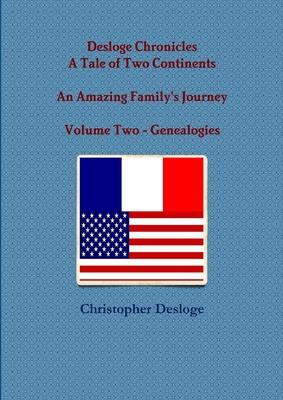 Desloge Chronicles - A Tale of Two Continents - An Amazing Family’s Journey - Volume Two - Genealogies