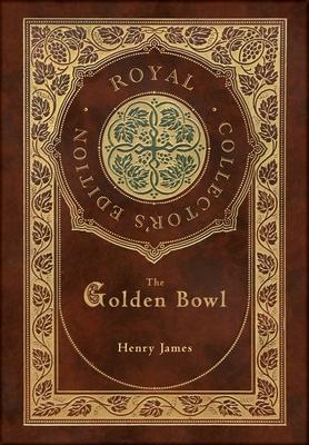 The Golden Bowl (Royal Collector’s Edition) (Case Laminate Hardcover with Jacket)