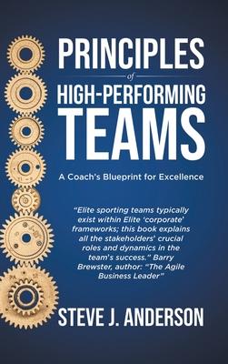 Principles of High Performing Teams: A Coaches Blueprint for Excellence