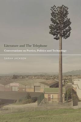 Literature and the Telephone: Conversations on Poetics, Politics and Place