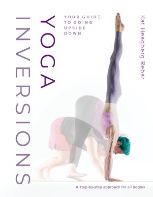 Yoga Inversions: Your Guide to Going Upside Down