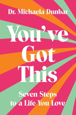 You’ve Got This: Seven Steps to a Life You Love