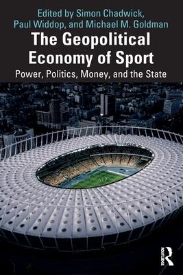 The Geopolitical Economy of Sport: Power, Politics, Money and the State