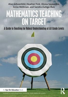 Mathematics Teaching on Target: A Guide to Teaching for Robust Understanding at All Grade Levels