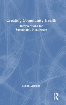 Creating Community Health: Interventions for Sustainable Healthcare