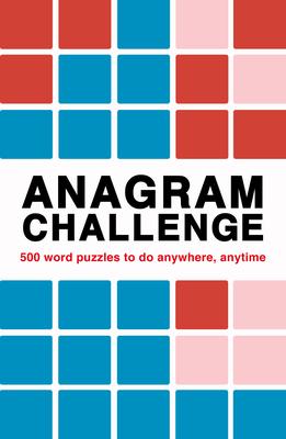 Anagram Challenge: 500 Anagrams to Do Anywhere, Anytime Volume 3