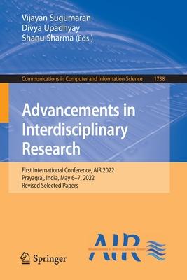 Advancements in Interdisciplinary Research: First International Conference, Air 2022, Prayagraj, India, May 6-7, 2022, Revised Selected Papers