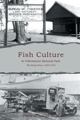 Fish Culture in Yellowstone National Park: The Early Years: 1901-1930