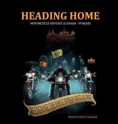 Heading Home: Motorcycle Odyessy (Canada - Punjab)