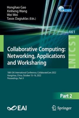 Collaborative Computing: Networking, Applications and Worksharing: 18th Eai International Conference, Collaboratecom 2022, Hangzhou, China, October 15