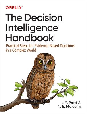 The Decision Intelligence Handbook: Practical Steps for Evidence-Based Decisions in a Complex World