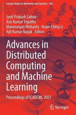 Advances in Distributed Computing and Machine Learning: Proceedings of Icadcml 2021