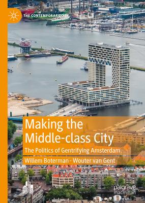 Making the Middle-class City: The Politics of Gentrifying Amsterdam