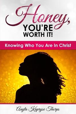 Honey, You’re Worth It!: Knowing Who Are In Christ