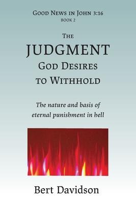 The Judgment God Desires to Withhold: The nature and basis of eternal punishment in hell