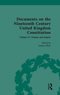 Documents on the Nineteenth Century United Kingdom Constitution: Volume IV: Nations and Empire