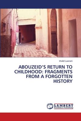 Abouzeid’s Return to Childhood: Fragments from a Forgotten History