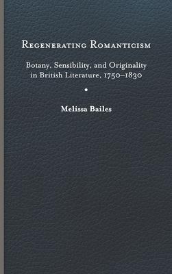 Regenerating Romanticism: Botany, Sensibility, and Originality in British Literature, 1750-1830