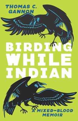 Birding While Indian: A Mixed-Blood Memoir