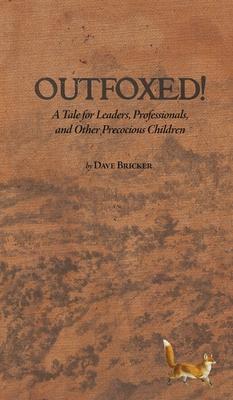 Outfoxed!: A Tale for Leaders, Professionals, and Other Precocious Children