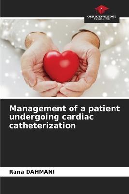 Management of a patient undergoing cardiac catheterization