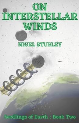 On Interstellar Winds: Seedlings of Earth: Book Two