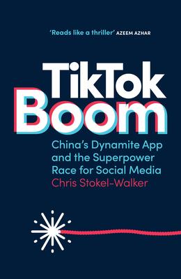 Tiktok Boom: China’s Dynamite App and the Superpower Race for Social Media