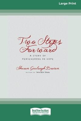 Two Steps Forward: A Story of Persevering in Hope (Large Print 16 Pt Edition)