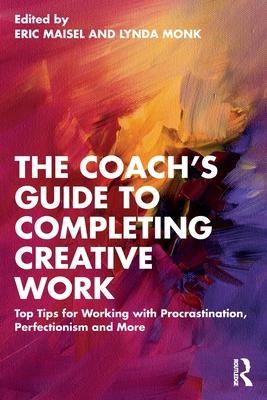 The Coach’s Guide to Completing Creative Work: 40+ Tips for Working with Procrastination, Perfectionism and More