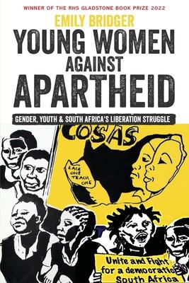 Young Women Against Apartheid: Gender, Youth and South Africa’s Liberation Struggle