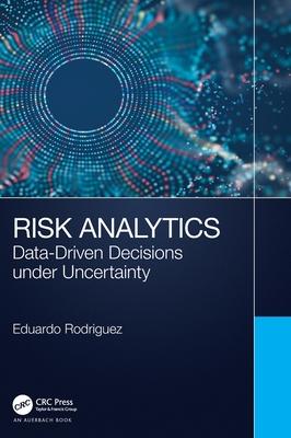 Risk Analytics: Data-Driven Decisions Under Uncertainty