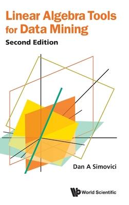 Linear Algebra Tools for Data Mining (Second Edition)