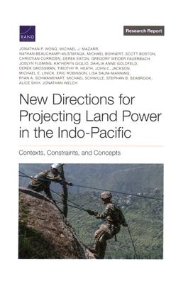 New Directions for Projecting Land Power in the Indo-Pacific: Contexts, Constraints, and Concepts