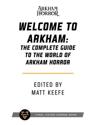 Welcome to Arkham: The Complete Guide to the World of Arkham Horror